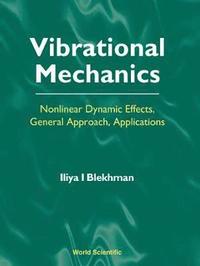 bokomslag Vibrational Mechanics: Nonlinear Dynamic Effects, General Approach, Applications