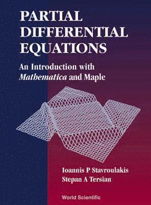 Ioannis P. Stavroulakis, Stepan A. Tersian, IOANNIS P STAVROULAKIS & ET AL, Ioannis P Stavroulakis, Stepan A Tersian - Partial Differential Equations: An Introduction with Matematica and Maple, Inbunden