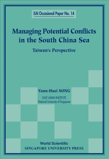 Yann-Huei Song - MANAGING POTENTIAL CONFLICTS IN THE SOUTH CHINA SEA: TAIWAN'S PERSPECTIVE, Häftad