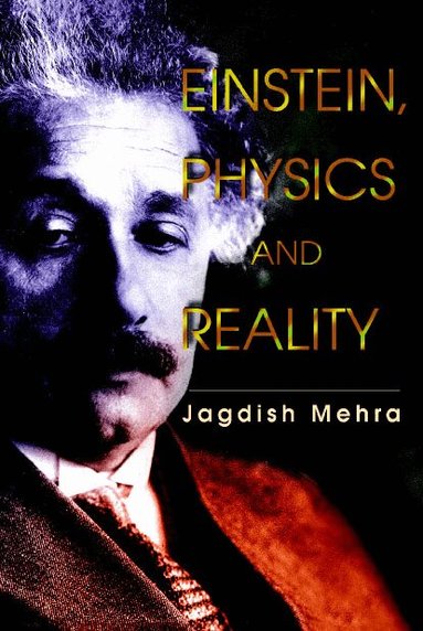 Jagdish Mehra - EINSTEIN, PHYSICS AND REALITY, Inbunden