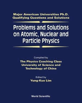 LIM YUNG-KUO, Yung-kuo Lim, Singapore) Lim, Yung-kuo (Nus, Yung-Kuo Lim, Ke-Lin Wang - Problems And Solutions On Atomic, Nuclear And Particle Physics, Inbunden