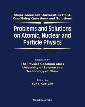 LIM YUNG-KUO, Yung-kuo Lim, Singapore) Lim, Yung-kuo (Nus, Yung-Kuo Lim, Ke-Lin Wang - Problems And Solutions On Atomic, Nuclear And Particle Physics, Häftad