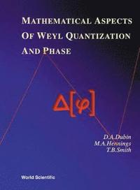 bokomslag Mathematical Aspects Of Weyl Quantization And Phase