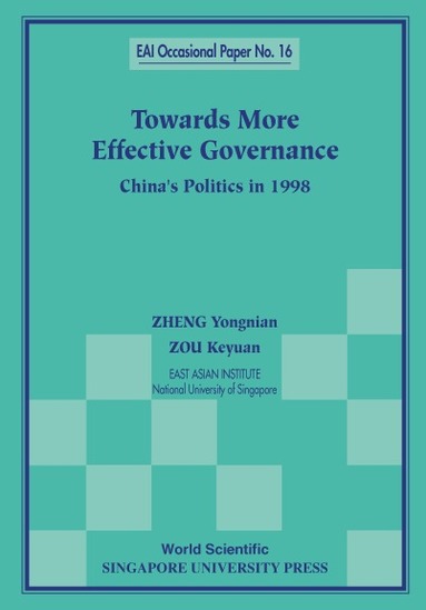 Zheng Yongnian, Zou Keyuan - TOWARDS MORE EFFECTIVE GOVERNANCE: CHINA'S POLITICS IN 1998, Häftad