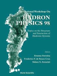 bokomslag Hadron Physics 98, Topics On The Structure And Interaction Of Hadronic Systems
