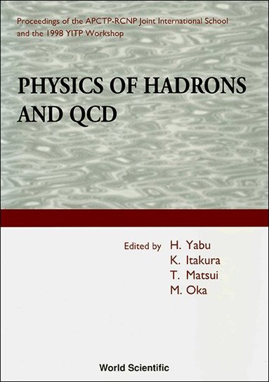 OKA ITAKURA MATSUI & M OKA & M O H YABU, H Yabu, K Itakura, T Matsui, M Oka - PHYSICS OF HADRONS AND QCD - PROCEEDINGS OF THE APCTP-RCNP JOINT INTERNATIONAL SCHOOL AND 1998 YITP WORKSHOP, Inbunden