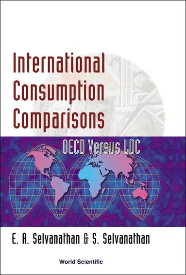 E A Selvanathan, S Selvanathan - INTERNATIONAL CONSUMPTION COMPARISONS: OECD VERSUS LDC, Inbunden