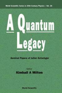 bokomslag Quantum Legacy, A: Seminal Papers Of Julian Schwinger