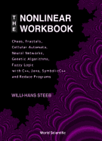 Nonlinear Workbook, The: Chaos, Fractals, Cellular Automata, Neural Networks, Genetic Algorithms, Fuzzy Logic With C++, Java, Symbolicc++ And Reduce Programs