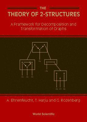 bokomslag Theory Of 2-structures, The: A Framework For Decomposition And Transformation Of Graphs