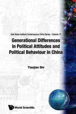 Tianjian Shi - GENERATIONAL DIFFERENCES IN POLITICAL ATTITUDES AND POLITICAL BEHAVIOUR IN CHINA, Häftad