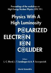 bokomslag Physics With A High Luminosity Polarized Electron Ion Collider - Proceedings Of The Workshop On High Energy Nuclear Physics (Epic 99)