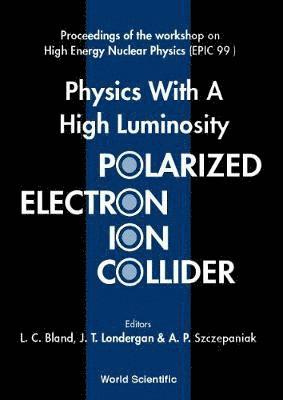 Physics With A High Luminosity Polarized Electron Ion Collider - Proceedings Of The Workshop On High Energy Nuclear Physics (Epic 99)