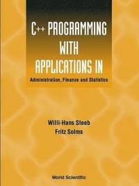 bokomslag C++ Programming With Applications In Administration, Finance And Statistics (Includes The Standard Template Library)