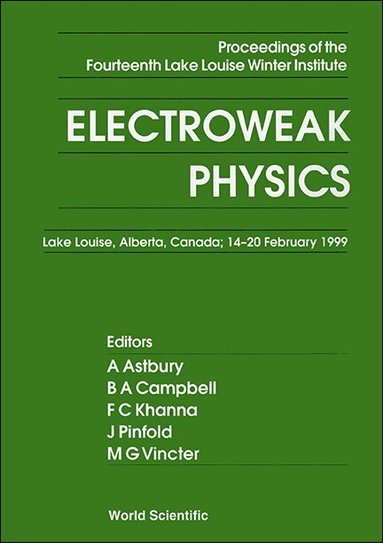 ASTBURY A, A Astbury, B A Campbell, J Pinfold, M G Vincter, F C Khanna - ELECTROWEAK PHYSICS - PROCEEDINGS OF THE FOURTEENTH LAKE LOUISE WINTER INSTITUTE, Inbunden