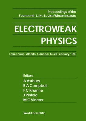 Electroweak Physics - Proceedings Of The Fourteenth Lake Louise Winter Institute 1