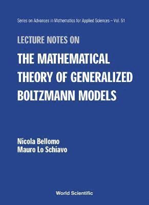 Lecture Notes On The Mathematical Theory Of Generalized Boltzmann Models 1