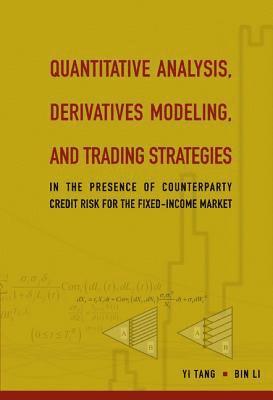 Quantitative Analysis, Derivatives Modeling, And Trading Strategies: In The Presence Of Counterparty Credit Risk For The Fixed-income Market 1