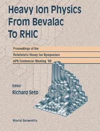 bokomslag Heavy Ion Physics from Bevalac to RHIC: Proceedings of the Relativistic Heavy Ion Symposium, APS Centennial Meeting '99, Georgia World Congress Center, Atlanta, USA, March 1999