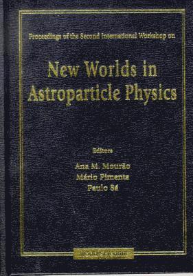 MARIO PIMENTA & PAULO SA ANA M MOURAO, Ana Maria Mourao, Mario Pimenta, Paulo M Sa - New Worlds In Astroparticle Physics - Proceedings Of The Second International Workshop, Inbunden