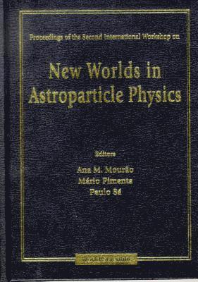 New Worlds In Astroparticle Physics - Proceedings Of The Second International Workshop 1