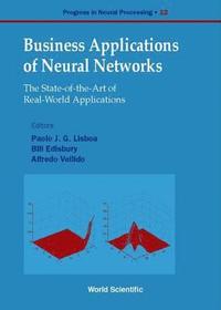 bokomslag Business Applications Of Neural Networks: The State-of-the-art Of Real-world Applications