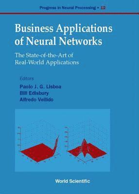 bokomslag Business Applications Of Neural Networks: The State-of-the-art Of Real-world Applications