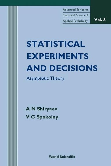 A N Shiryaev, V G Spokoiny - STATISTICAL EXPERIMENTS AND DECISION, ASYMPTOTIC THEORY, Inbunden