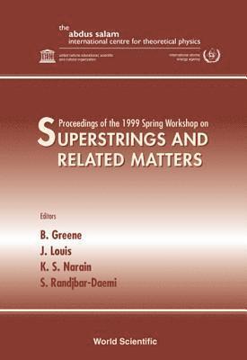 GREENE B, Brian Greene, J Louis, Kumar Shiv Narain, Seifallah Randjbar-daemi - Superstrings And Related Matters - Proceedings Of The 1999 Spring Workshop, Inbunden