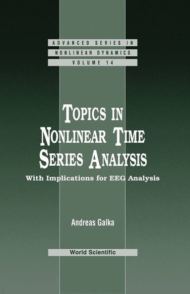 Andreas Galka - TOPICS IN NONLINEAR TIME SERIES ANALYSIS, WITH IMPLICATIONS FOR EEG ANALYSIS, Inbunden