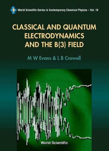 M W Evans, L B Crowell - CLASSICAL AND QUANTUM ELECTRODYNAMICS AND THE B(3) FIELD, Inbunden