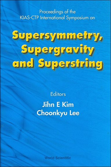 KIM JIHN E, Jihn E Kim, Choonkyu Lee - SUPERSYMMETRY, SUPERGRAVITY AND SUPERSTRING - PROCEEDINGS OF THE KIAS-CTP INTERNATIONAL SYMPOSIUM, Inbunden