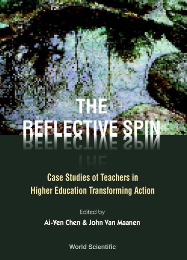 CHEN AI-YEN, Ai-Yen Chen, John Van Maanen - REFLECTIVE SPIN, THE: CASE STUDIES OF TEACHERS IN HIGHER EDUCATION TRANSFORMING ACTION, Häftad