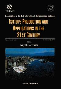 bokomslag Isotope Production And Applications In The 21st Century, Proceedings Of The 3rd International Conference On Isotopes