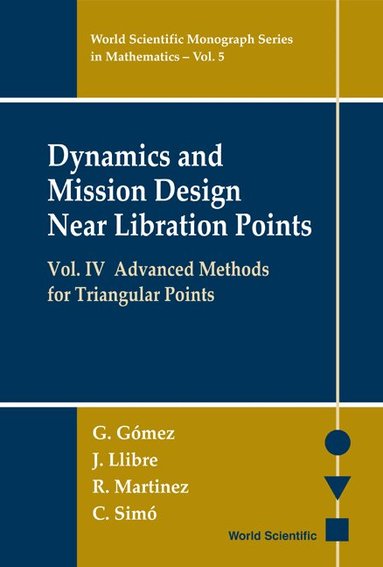 G Gómez, À Jorba, C Simó, J Masdemont - DYNAMICS AND MISSION DESIGN NEAR LIBRATION POINTS, VOL IV: ADVANCED METHODS FOR TRIANGULAR POINTS, Inbunden