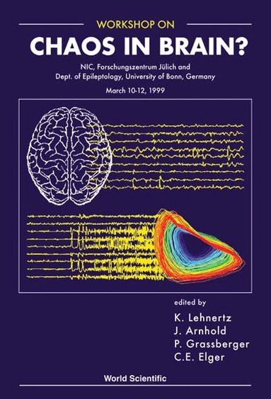 LEHNERTZ K, K Lehnertz, C E Elger, J Arnhold, P Grassberger - CHAOS IN BRAIN? - PROCEEDINGS OF THE WORKSHOP, Inbunden