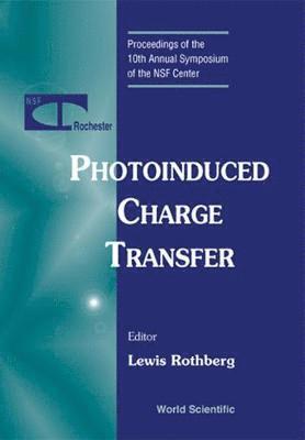 Photoinduced Charge Transfer - Proceedings Of The 10th Annual Symposium Of The Nsf Center 1