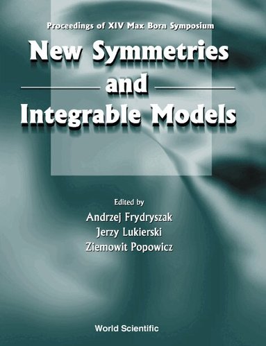 FRYDRYSZAK ANDRZEJ, Andrzej Frydryszak, Jerzy Lukierski, Ziemowit Popowicz - NEW SYMMETRIES AND INTEGRABLE MODELS: PROCEEDINGS OF XIVTH MAX BORN SYMPOSIUM, Inbunden