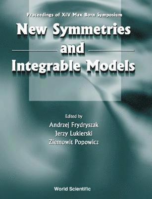 New Symmetries And Integrable Models: Proceedings Of Xivth Max Born Symposium 1