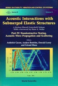 bokomslag Acoustic Interactions With Submerged Elastic Structures: Part Iv: Nondestructive Testing, Acoustic Wave Propagation And Scattering