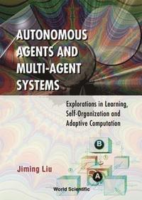 bokomslag Autonomous Agents And Multi-agent Systems: Explorations In Learning, Self-organization And Adaptive Computation