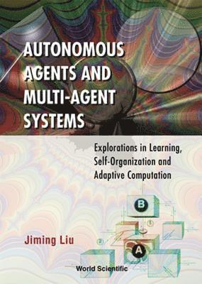 Autonomous Agents And Multi-agent Systems: Explorations In Learning, Self-organization And Adaptive Computation 1