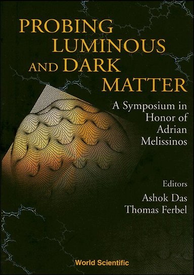DAS ASHOK, Ashok Das, Thomas Ferbel - PROBING LUMINOUS AND DARK MATTER: A SYMPOSIUM IN HONOR OF ADRIAN MELISSINOS, Inbunden