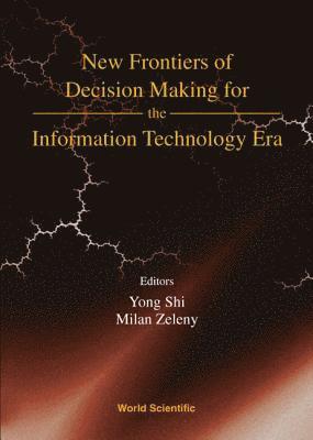 New Frontiers Of Decision Making For The Information Technology Era 1