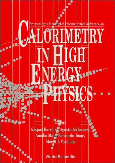 VARANDA BARREIRA, Gaspar Barreira, Bernardo Tomé, Agostinho Gomes, Amélia Maio, Maria J Varanda - CALORIMETRY IN HIGH ENERGY PHYSICS: PROCEEDINGS OF THE 8TH INTERNATIONAL CONFERENCE, Inbunden
