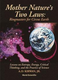 bokomslag Mother Nature's Two Laws: Ringmasters For Circus Earth - Lesson On Entropy, Energy, Critical Thinking, And The Practice Of Science
