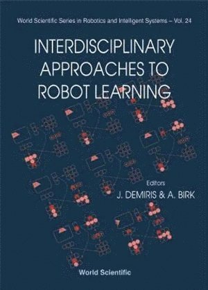 DEMIRIS JOHN, Andreas Birk, Yiannis Demiris, Germany) Birk, Andreas (Int'l Univ Bremen, Uk) Demiris, Yiannis (Imperial College Of Science, Technology & Medicine - Interdisciplinary Approaches To Robot Learning, Inbunden