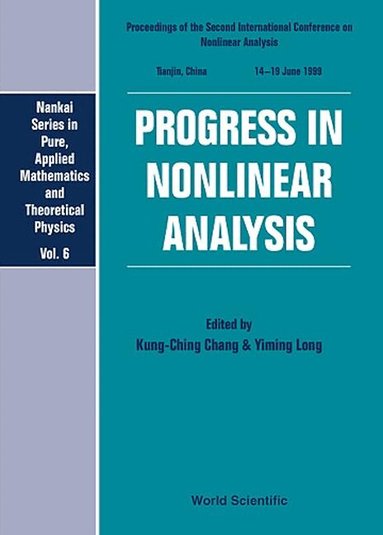 CHANG KUNG-CHING, Kung-Ching Chang, Yiming Long - PROGRESS IN NONLINEAR ANALYSIS - PROCEEDINGS OF THE SECOND INTERNATIONAL CONFERENCE ON NONLINEAR ANALYSIS, Inbunden