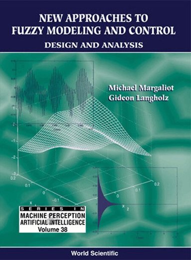 Michael Margaliot, Gideon Langholz - NEW APPROACHES TO FUZZY MODELING AND CONTROL: DESIGN AND ANALYSIS, Inbunden