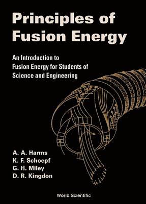 bokomslag Principles Of Fusion Energy: An Introduction To Fusion Energy For Students Of Science And Engineering